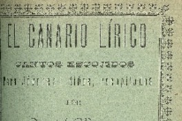 El Canario lírico : cantos escojidos para jóvenes i niñas : tomo primero recopilados por Daniel Meneses.