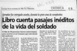 Libro cuenta pasajes inéditos de la vida del soldado  [artículo] Paula Alfaro V.