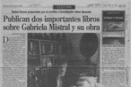 Publican dos importantes libros sobre Gabriela Mistral y su obra  [artículo] Alejandra Gajardo.