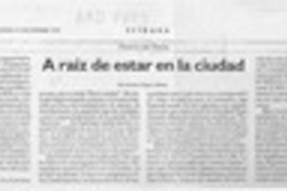 A raíz de estar en la ciudad  [artículo] Antonio Rojas Gómez.