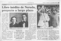Libro inédito de Neruda, proyecto a largo plazo
