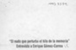 El nudo que perturba la memoria, entrevista a Enrique Gómez-Correa  [artículo] Marcelo Novoa.