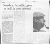 Neruda no fue médico, pero se tituló de poeta universal  [artículo].