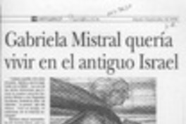 Gabriela Mistral quería vivir en el antiguo Israel