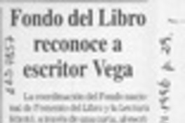 Fondo del libro reconoce a escritor Vega  [artículo].