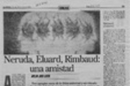 Neruda, Eluard, Rimbaud, una amistad