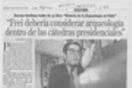 "Frei debería considerar arqueología dentro de las cátedras presidenciales"