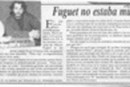 Fuguet no estaba muerto  [artículo].