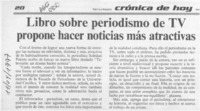 Libro sobre periodismo de TV propone hacer noticias más atractivas  [artículo].