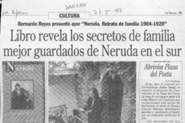 Libro revela los secretos de familia mejor guardados de Neruda en el sur
