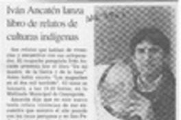 Iván Ancatén lanza libro de relatos de culturas indígenas  [artículo].