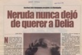 Neruda nunca dejó de querer a Delia  [artículo] Loreto Novoa.