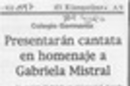 Presentarán cantata en homenaje a Gabriela Mistral  [artículo].