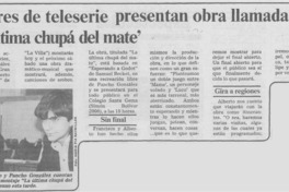 Actores de teleserie presentan obra llamada "La última chupá del mate"