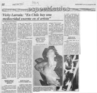 Vicky Larraín, "En Chile hay una mediocridad enorme en el artista"  [artículo] Olga de los Santos.