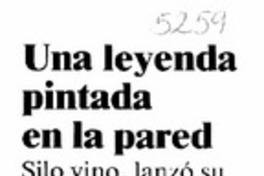 Una leyenda pintada en la pared  [artículo] Fernando Barraza.