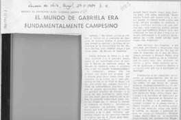 El Mundo de Gabriela Mistral era fundamentalmente campesino  [artículo].