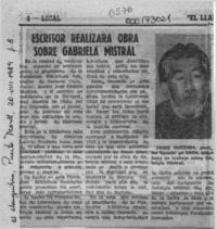 Escritor realizará obra sobre Gabriela Mistral  [artículo].