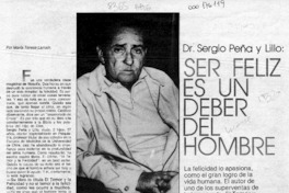 Dr. Segio Pena y Lillo, ser feliz es un deber del hombre  [artículo] María Teresa Larraín.