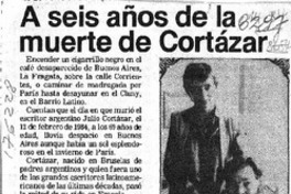 A seis años de la muerte de Cortázar  [artículo].