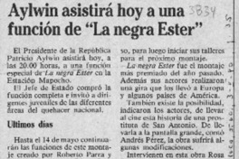 Aylwin asistirá hoy a una función de "La negra Ester"  [artículo].