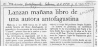 Lanzan mañana libro de una autora antofagastina  [artículo].