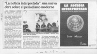 "La Noticia interpretada", una nueva obra sobre el periodismo moderno  [artículo].