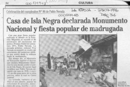 Casa de Isla Negra declarada monumento nacional y fiesta popular de madrugada  [artículo].