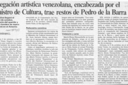 Delegación artística venezolana, encabezada por el Ministro de Cultura, trae restos de Pedro de la Barra  [artículo] Italo Passalacqua C.
