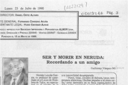 Ser y morir en Neruda, recordando a un amigo  [artículo] Guillermo Vásquez M.