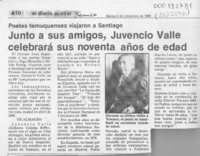 Junto a sus amigos, Juvencio Valle celebrará sus noventa años de edad  [artículo].