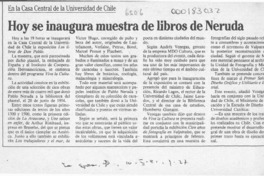 Hoy se inaugura muestra de libros de Neruda  [artículo].