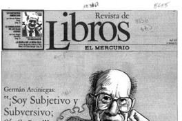 Germán Arciniegas, "soy subjetivo y subversivo; sí, señor!"  [artículo] Ana María Larraín.