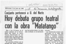 Hoy debuta grupo teatral con la obra "Matatango"  [artículo].