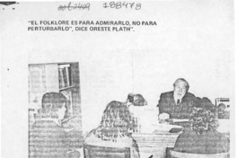 El folklore es para admirarlo, no para perturbarlo", dice Oreste Plath  [artículo] Lorena González [y] Pamela Reyes S.