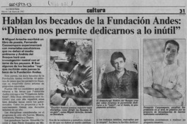 Hablan los becados de la Fundación Andes, "Dinero nos pemite dedicarnos a lo inútil"  [artículo].