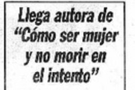 Llega autora de "Cómo ser mujer y no morir en el intento"  [artículo].