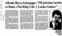 Alfredo Bryce Echenique, "Mi próxima novela se llama "Nat King Cole y Lucho Gatica"  [artículo].