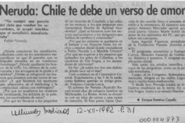 Neruda, Chile te debe un verso de amor  [artículo] Enrique Ramírez Capello.