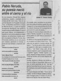 Pablo Neruda, su poesía nació entre el cerro y el río  [artículo] Jaime R. Tolosa Godoy.