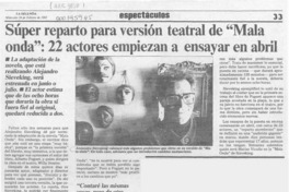 Súper reparto para versión teatral de "Mala onda", 22 actores empiezan a ensayar en abril  [artículo].