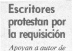 Escritores protestan por la requisición  [artículo].