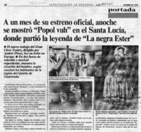 A un mes de su estreno oficial, anoche se mostró "Popol vuh" en el Santa Lucía, donde partió la leyenda de "La negra Ester"  [artículo] Amparo Lavín A.