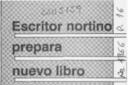 Escritor nortino prepara nuevo libro  [artículo].