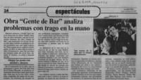 Obra "Gente de Bar" analiza problemas con trago en la mano  [artículo].