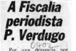 A fiscalía periodista P. Verdugo  [artículo].