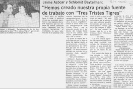 Jaime Azócar y Schlomit Baytelman, "Hemos creado nuestra propia fuente de trabajo con "Tres tristes tigres"  [artículo].