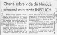 Charla sobre vida de Neruda ofrecerá esta tarde INECUCH  [artículo].