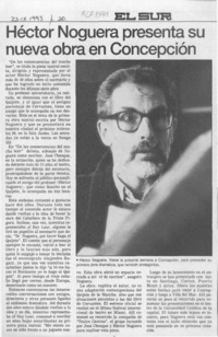 Héctor Noguera presenta su nueva obra en Concepción  [artículo].