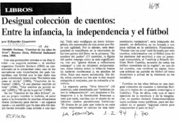 Desigual colección de cuentos; entre la infancia, la independencia y el fútbol  [artículo] Eduardo Guerrero.